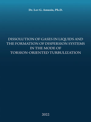 cover image of Dissolution of Gases in Liquids and the Formation of Dispersion Systems in the Mode of Torsion-Oriented Turbulization